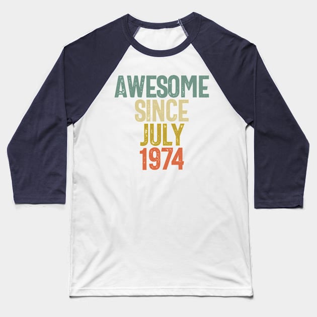 Awesome Since July 1974 Birthday Gift Baseball T-Shirt by koalastudio